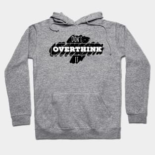 Don't Overthink It motivational quote Hoodie